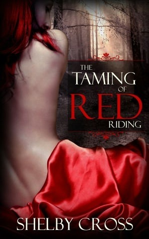 The Taming of Red Riding (A BDSM Fairy Tale) by Shelby Cross