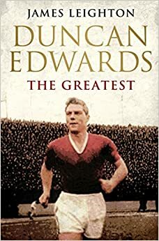 Duncan Edwards: The Greatest by James Leighton