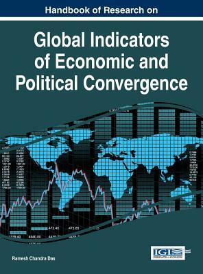 Handbook of Research on Global Indicators of Economic and Political Convergence by 