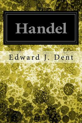 Handel by Edward J. Dent