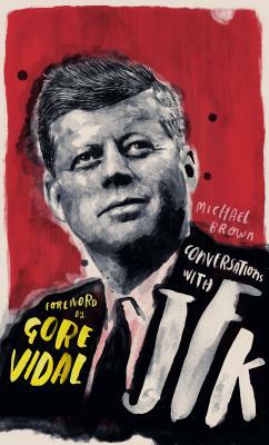 Conversations with JFK: A Fictional Dialogue Based on Biographical Facts by Michael O'Brien
