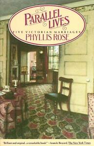 Parallel Lives: Five Victorian Marriages by Phyllis Rose