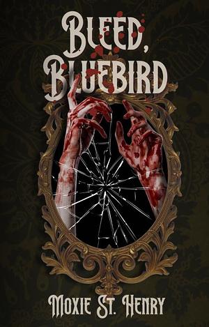Bleed, Bluebird by Moxie St. Henry