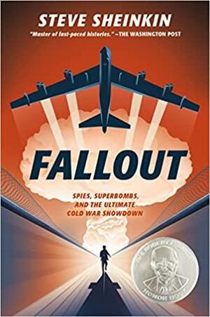 Fallout: Spies, Superbombs, and the Ultimate Cold War Showdown by Steve Sheinkin