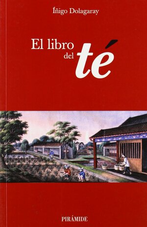 El Libro Del Té by Inigo Dolagaray Clerc de la Salle