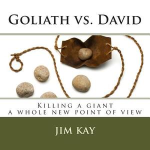Goliath vs. David: Killing a giant a whole new point of view by Jim Kay