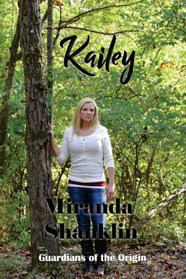Kailey: Guardians of the Origin by Miranda Shanklin