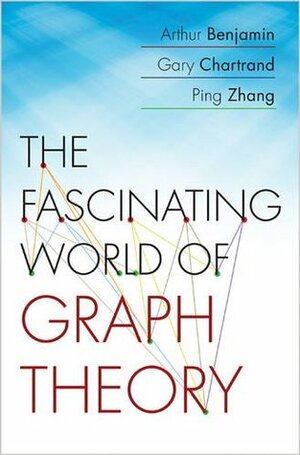 The Fascinating World of Graph Theory by Gary Chartrand, Arthur T. Benjamin, Ping Zhang