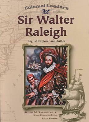 Sir Walter Raleigh: English Explorer and Author by Susan Korman, Arthur M. Schlesinger, Jr.