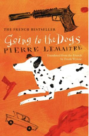 Going To the Dogs by Pierre Lemaitre