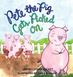 Pete the Pig Gets Picked On by Lindsey Coker Luckey