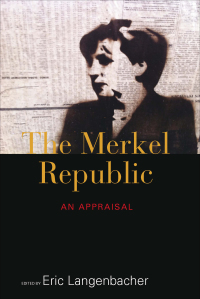 The Merkel Republic: An Appraisal by Eric Langenbacher