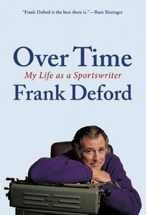 Over Time: My Life as a Sportswriter by Frank Deford