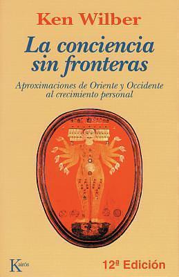 La Conciencia Sin Fronteras by Ken Wilber, Ken Wilber