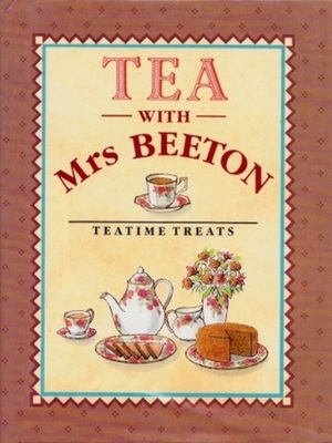 Tea With Mrs. Beeton: Teatime Treats by Isabella Beeton