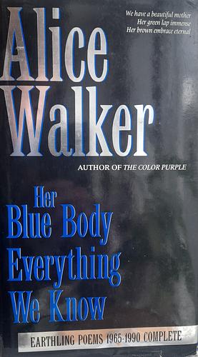 Her Blue Body - Everything We Know by Alice Walker