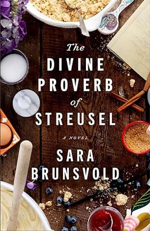 The Divine Proverb of Streusel: A Novel by Sara Brunsvold