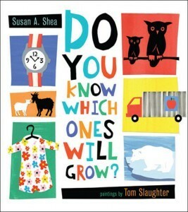 Do You Know Which Ones Will Grow? by Susan A. Shea, Tom Slaughter