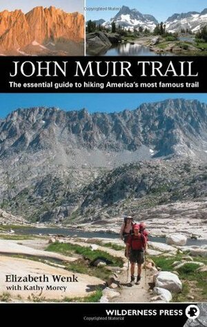 John Muir Trail: The essential guide to hiking America's most famous trail by Elizabeth Wenk, Kathy Morey