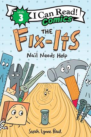 The Fix-Its: Nail Needs Help by Sarah Lynne Reul