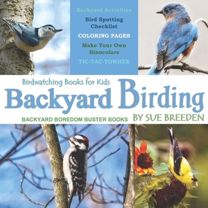Backyard Birding: Birdwatching Books for Kids by Sue Breeden