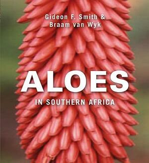 Aloes in Southern Africa by Braam Van Wyk, Gideon Smith