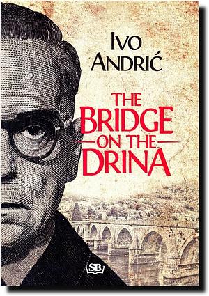 The Bridge on the Drina by Ivo Andrić