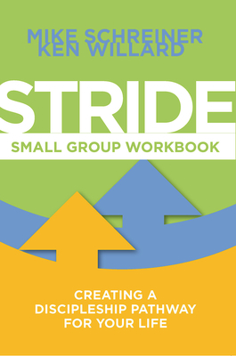 Stride Small Group Workbook: Creating a Discipleship Pathway for Your Life by Ken Willard, Mike Schreiner