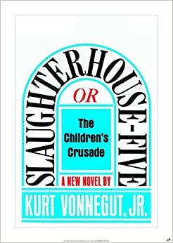 Slaughterhouse-Five or the Children's Crusade by Kurt Vonnegut