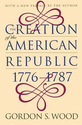 Creation of the American Republic, 1776-1787 by Gordon S. Wood