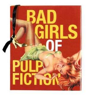 Bad Girls of Pulp Fiction by Jason Rekulak, Nancy Armstrong, Thomas J. Campbell