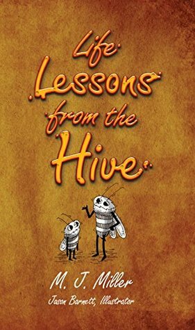 Life Lessons From The Hive by Jason Barnett, M.J. Miller