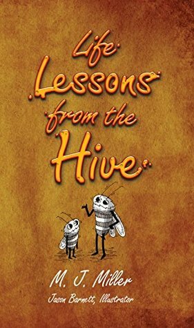 Life Lessons From The Hive by Jason Barnett, M.J. Miller