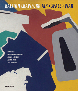 Ralston Crawford: Air + Space + War by Amanda C. Burdan, Rick Kinsel, Emily Schuchardt Navratil