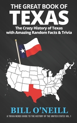 The Great Book of Texas: The Crazy History of Texas with Amazing Random Facts & Trivia by Bill O'Neill