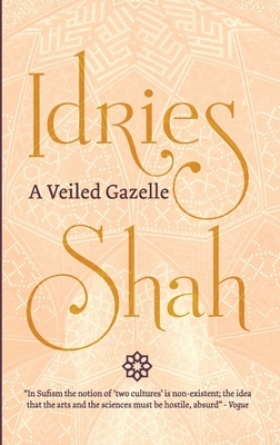 A Veiled Gazelle: Seeing How to See by Idries Shah