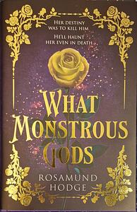 What Monstrous Gods by Rosamund Hodge