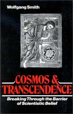 Cosmos and Transcendence: Breaking Through the Barrier of Scientistic Belief by Wolfgang Smith