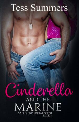 Cinderella and the Marine: San Diego Social Scene Book 4 by Tess Summers