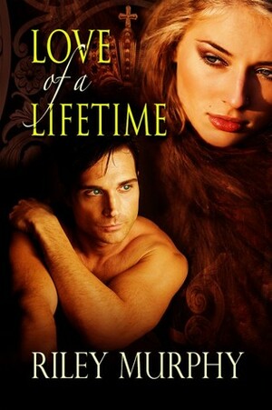 Love Of A Lifetime by Riley Murphy