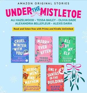 Under the Mistletoe by Alexandria Bellefleur, Tessa Bailey, Ali Hazelwood, Alexis Daria, Olivia Dade