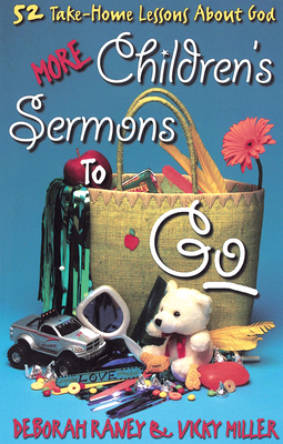 More Children's Sermons to Go: 52 Take-Home Lessons about God by Deborah Raney