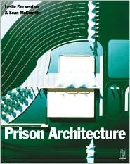 Prison Architecture by Leslie Fairweather, Sean McConville