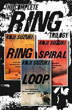 The Complete Ring Trilogy: Ring, Spiral, Loop by Kōji Suzuki