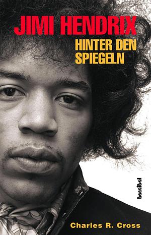 Jimi Hendrix: hinter den Spiegeln by Charles R. Cross