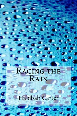 Racing the Rain by Habibah Carter