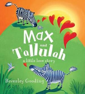 Max and Tallulah: A Little Love Story by Beverley Gooding