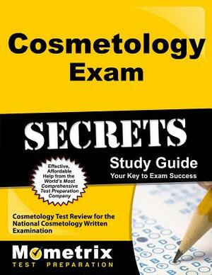 Cosmetology Exam Secrets Study Guide: Cosmetology Test Review for the National Cosmetology Written Examination by 