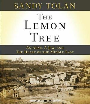 The Lemon Tree: An Arab, a Jew, and the Heart of the Middle East by Sandy Tolan