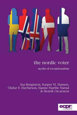 The Nordic Voter: Myths of Exceptionalism by Kasper Hansen, Åsa Bengtsson, Ólafur Þ. Harðarson